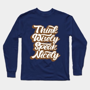 THINK WISELY SPEAK NICELY Long Sleeve T-Shirt